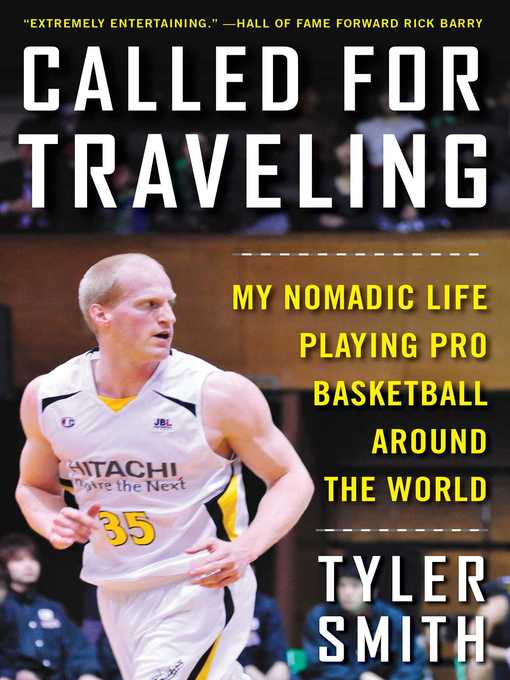 Title details for Called for Traveling: My Nomadic Life Playing Pro Basketball around the World by Tyler Smith - Available